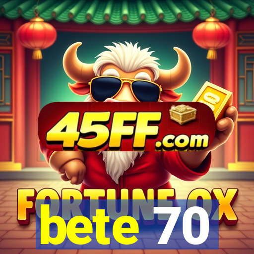 bete 70